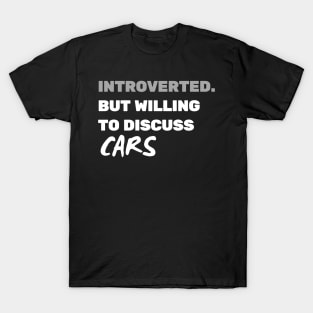 introverted but willing to discuss cars T-Shirt